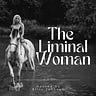 The Liminal Woman