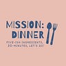 MISSION: DINNER