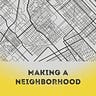 Making A Neighborhood