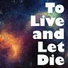 To Live and Let Die