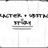 CHARACTER + OBSTACLE = STORY