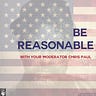 Be Reasonable: with Your Moderator, Chris Paul