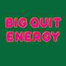 Big Quit Energy