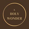 A Holy Wonder