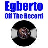 Egberto Off The Record