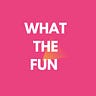 What the fun 
