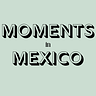 Moments in Mexico 