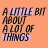 A Little Bit About a Lot of Things