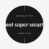 not super smart