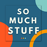 So Much Stuff