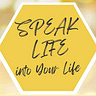 SPEAK LIFE into Your Life