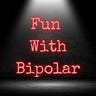 Fun With Bipolar