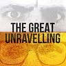 The Great Unravelling
