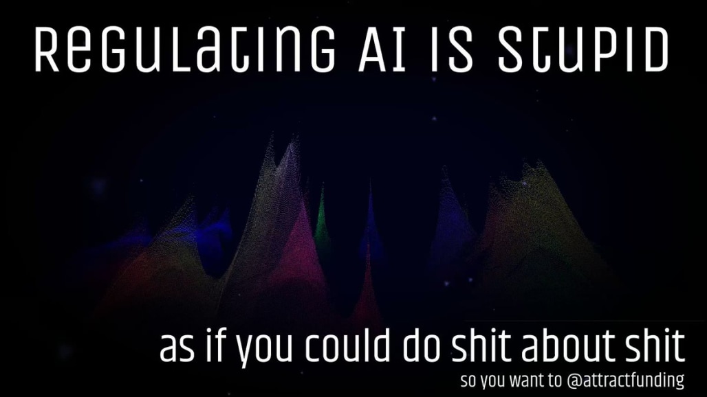 Why Regulating AI Is Stupid