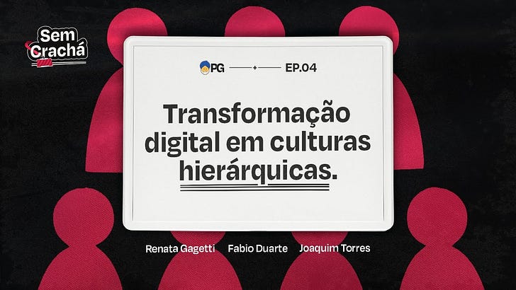 Transformação digital em culturas hierárquicas | Sem Crachá Ep. 4
