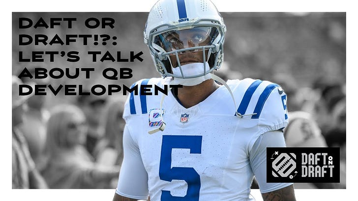 Daft or Draft!?: Talking Anthony Richardson and the NFL's horrid pattern of QB development