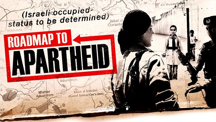 Israel's Roadmap to Apartheid in Palestine