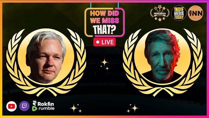 Roger Waters, Julian Assange, Bellingcat Collusion, STOP K!ll!ng Journalists, Israel! | How Did We Miss That | #HDWMT 101 | Watch LIVE! Starts @ 10pm ET | @HowDidWeMissTha @GetIndieNews
