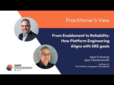 From Enablement to Reliability: How Platform Engineering Aligns with SRE Goals – A conversation with Sean Alvarez and Ajay Chankramath 