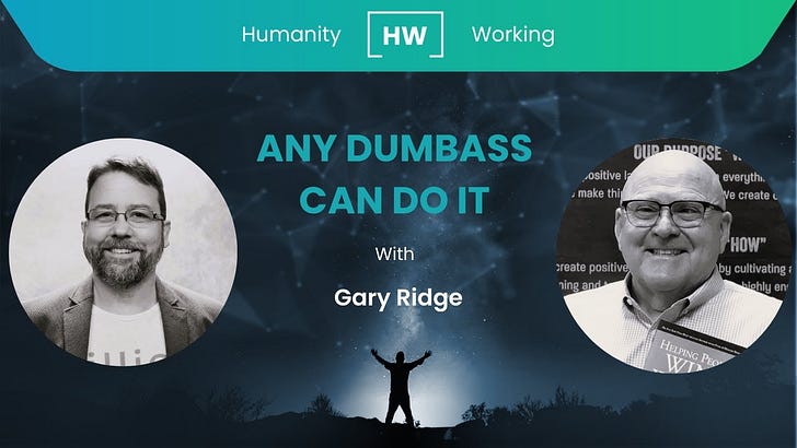 Any Dumb-Ass Can Do It - by Paul Slater - Humanity Working