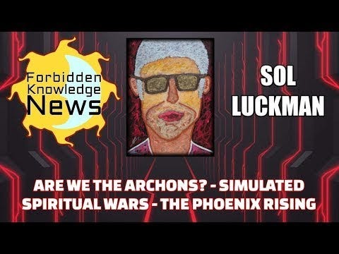 👽 Are We the Archons? Simulated Spiritual Wars & the Phoenix Rising w/ Sol Luckman