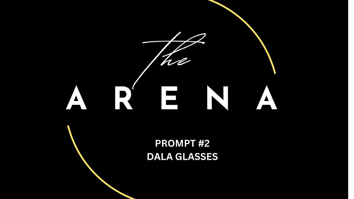 Arena Prompt #2: DALA Glasses