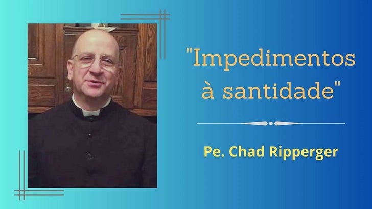 Impedimentos à Santidade – Pe. Chad Ripperger
