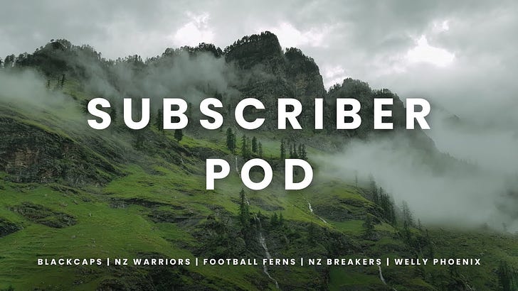 Subscriber Pod: Blackcaps, NZ Warriors, Wellington Phoenix, NZ Breakers & Football Ferns!