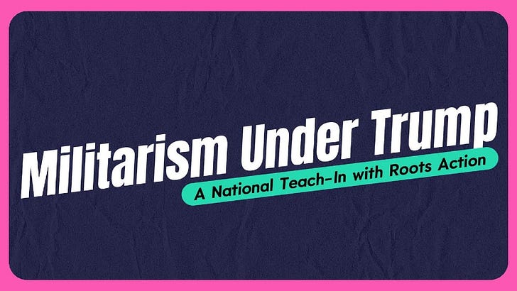 Live! National Teach-In: Militarism Under Trump, w/ Roots Action | Ep. 252