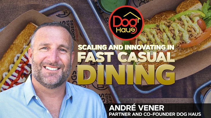 Scaling and Innovating in Fast Casual Dining: André Vener Discusses the Evolution and Strategy of Dog Haus