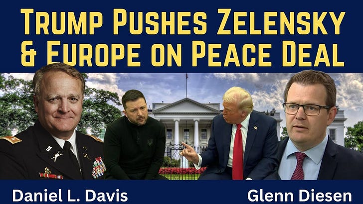 Daniel Davis: Trump Pushes Zelensky & Europe on Peace Deal