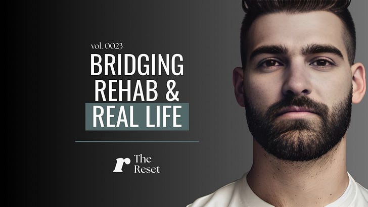 Bridging Rehab & Real Life - by Alex Derlis // The Reset