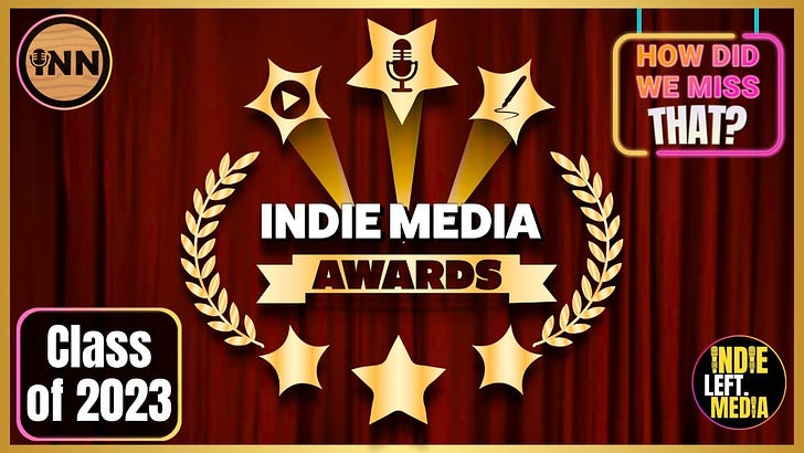 Indie Media Awards: The Class of 2023 | Fighting the Censorship Industrial Complex #HDWMT 99 | Watch LIVE! Starts @ 10pm ET | @HowDidWeMissTha @ReefBreland @IndLeftNews @GetIndieNews