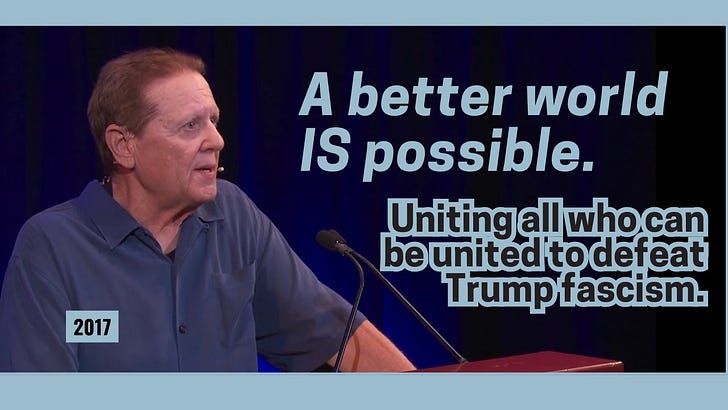 A Better World Is Possible. Uniting all who can be united to defeat Trump fascism.