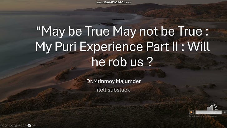 May be True May not be True : My Puri Experience Part II : Will he rob us ?