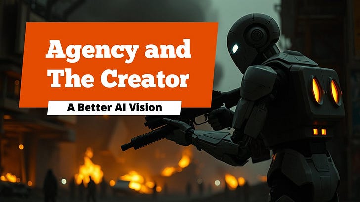 Agency and The Creator’s Better AI Vision
