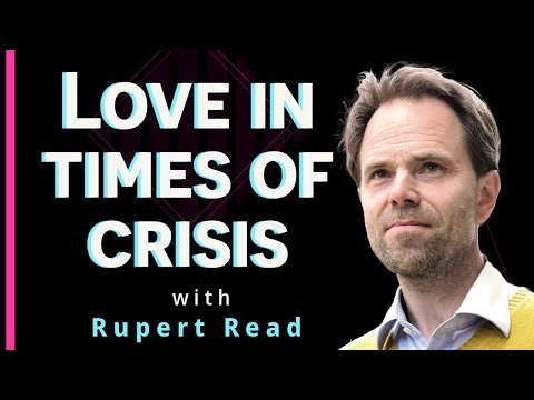 Love & Liberation in Times of Crisis with Rupert Read (and Wittgenstein)