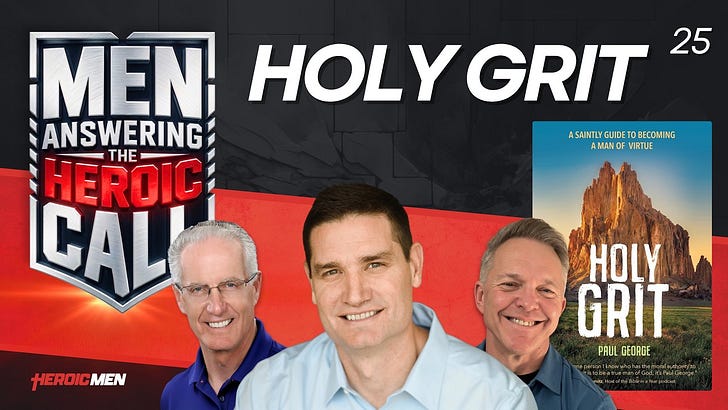 Holy Grit: Why Catholic Men Need Faith, Brotherhood and the Courage to Do Hard Things