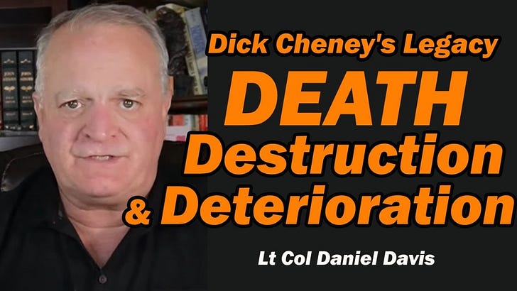 Dick Cheney's Legacy: Death, Destruction, & Deterioration /Lt Col ...