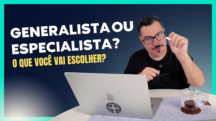 Generalista x Especialista: o que realmente faz você crescer