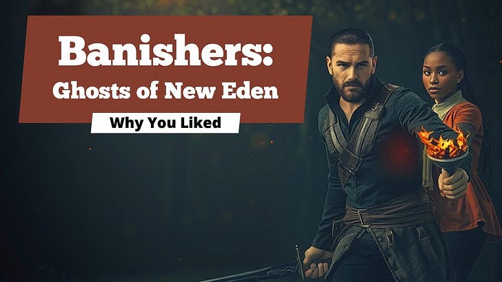 Why You Liked … Banishers: Ghosts of New Eden