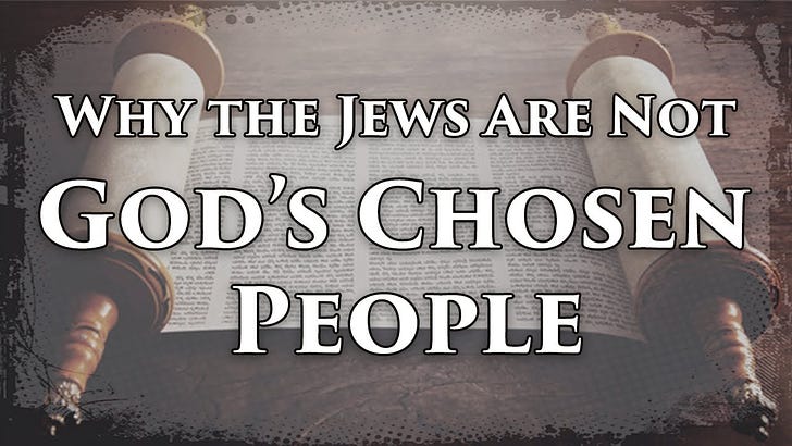 Why the Jews Are Not God's Chosen People